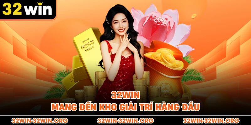 32Win mang đến kho giải trí hàng đầu 