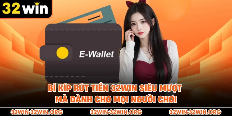Bí kíp rút tiền 32Win  siêu mượt mà dành cho mọi người chơi