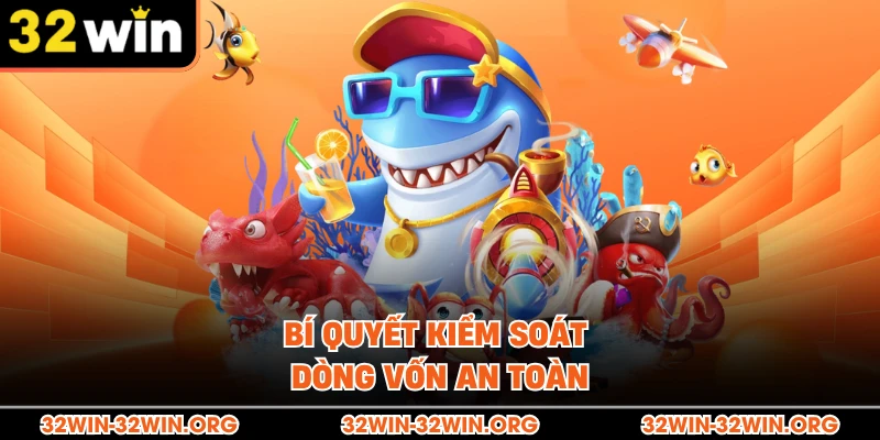 Bí quyết kiểm soát dòng vốn an toàn 
