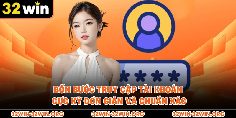 Bốn bước truy cập tài khoản cực kỳ đơn giản và chuẩn xác