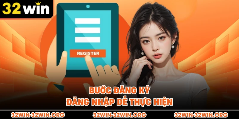 Bước đăng ký đăng nhập dễ thực hiện