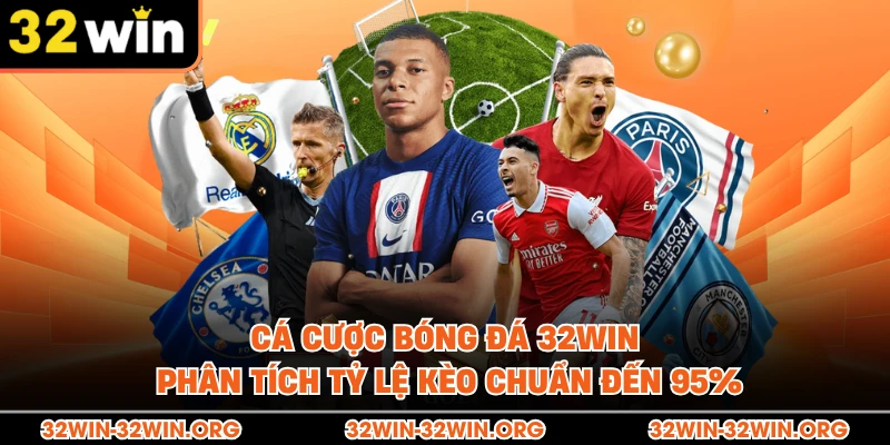 Cá Cược Bóng Đá 32Win | Phân Tích Tỷ Lệ Kèo Chuẩn Đến 95%