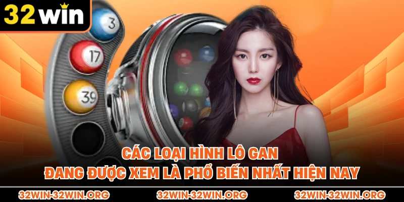 Các loại hình lô gan đang được xem là phổ biến nhất hiện nay