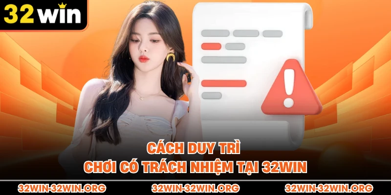 Cách duy trì chơi có trách nhiệm tại 32Win 