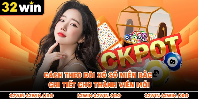 Cách theo dõi xổ số miền Bắc chi tiết cho thành viên mới