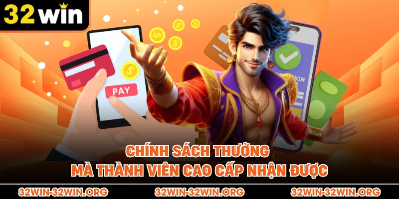Chính sách thưởng mà thành viên cao cấp nhận được