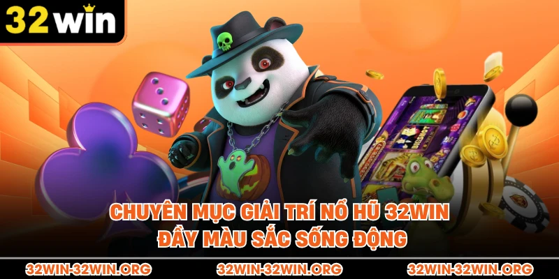 Chuyên mục giải trí nổ hũ 32Win đầy màu sắc sống động 