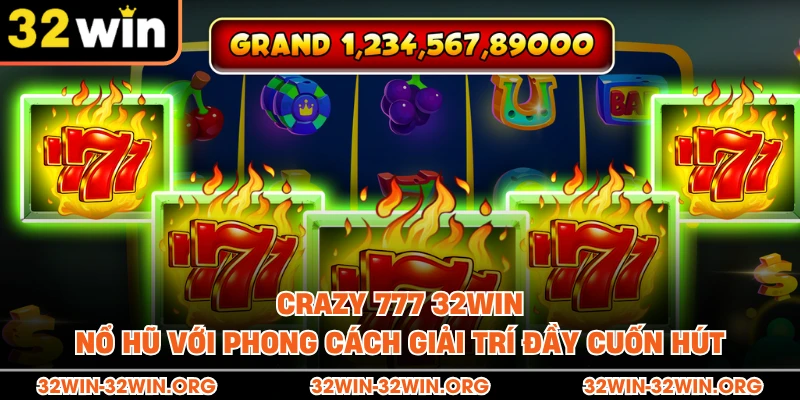 Crazy 777 32Win - Nổ Hũ Với Phong Cách Giải Trí Đầy Cuốn Hút