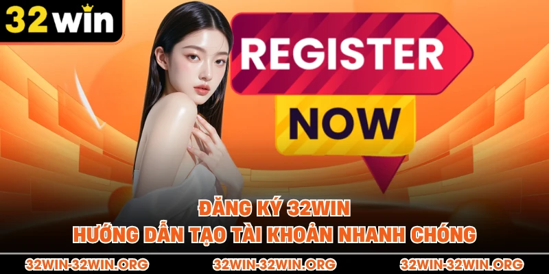 Đăng ký 32Win - Hướng dẫn tạo tài khoản nhanh chóng