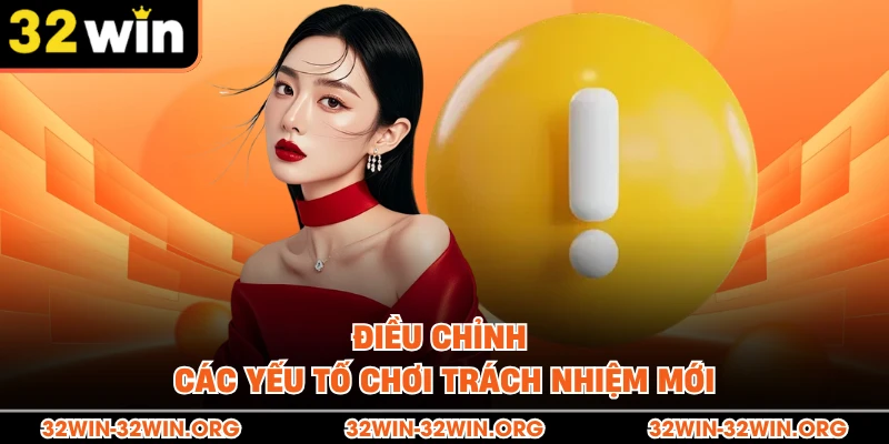 Điều chỉnh các yếu tố chơi trách nhiệm mới 
