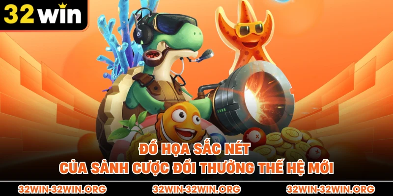 Đồ họa sắc nét của sảnh cược đổi thưởng thế hệ mới 