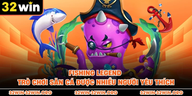 Fishing Legend Trò Chơi Săn Cá Được Nhiều Người Yêu Thích