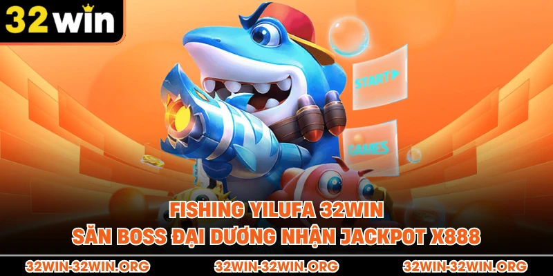 Fishing Yilufa 32Win | Săn Boss Đại Dương Nhận Jackpot x888