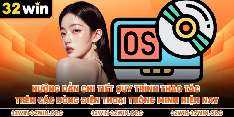 Hướng dẫn chi tiết quy trình thao tác trên các dòng điện thoại thông minh hiện nay.