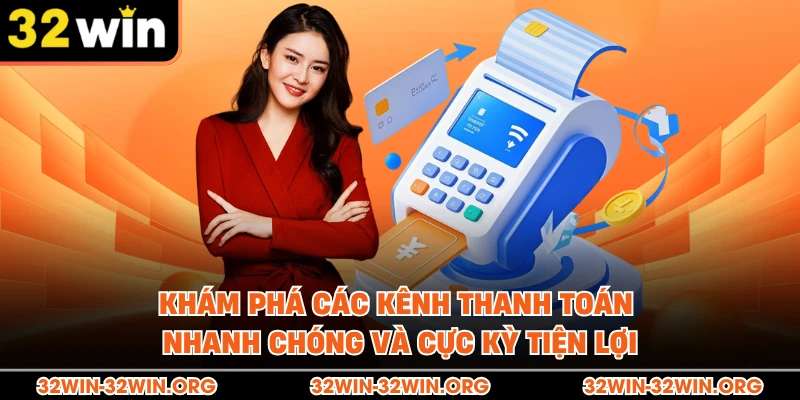 Khám phá các kênh thanh toán nhanh chóng và cực kỳ tiện lợi 