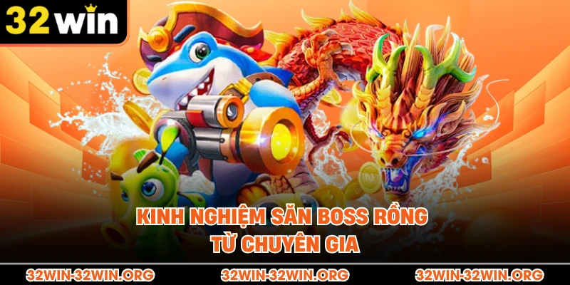 Kinh nghiệm săn Boss rồng từ chuyên gia 