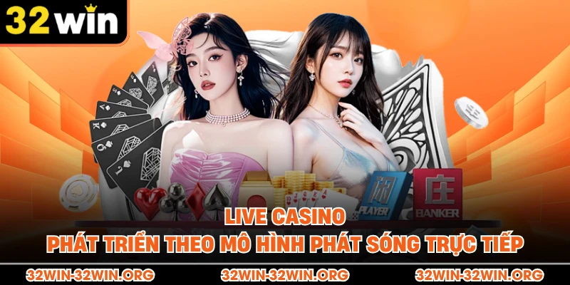 Live casino phát triển theo mô hình phát sóng trực tiếp