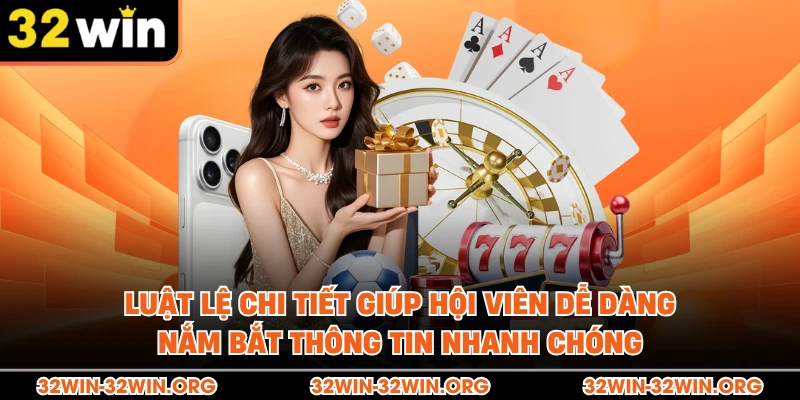 Luật lệ chi tiết giúp hội viên dễ dàng nắm bắt thông tin nhanh chóng