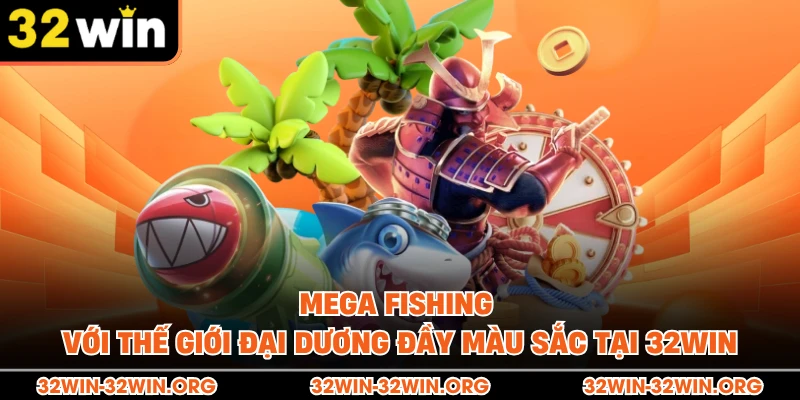 Mega Fishing Với Thế Giới Đại Dương Đầy Màu Sắc Tại 32Win