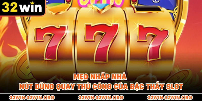 Mẹo nhấp nhả nút dừng quay thủ công của bậc thầy slot