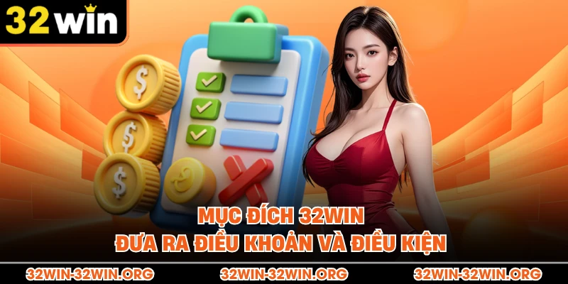 Mục đích 32Win đưa ra điều khoản và điều kiện . 