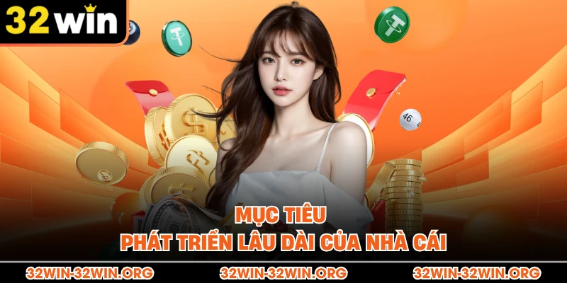 Mục tiêu phát triển lâu dài của nhà cái  