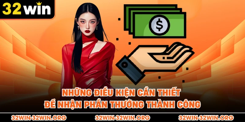 Những điều kiện cần thiết để nhận phần thưởng thành công
