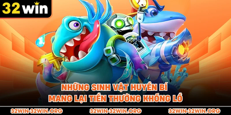 Những sinh vật huyền bí mang lại tiền thưởng khổng lồ 