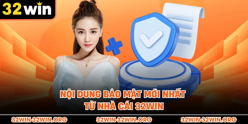 Nội dung bảo mật mới nhất từ nhà cái 32Win