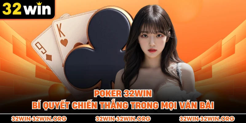 Poker 32Win - Bí Quyết Chiến Thắng Trong Mọi Ván Bài
