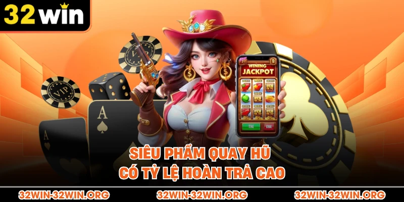 Siêu phẩm quay hũ có tỷ lệ hoàn trả cao