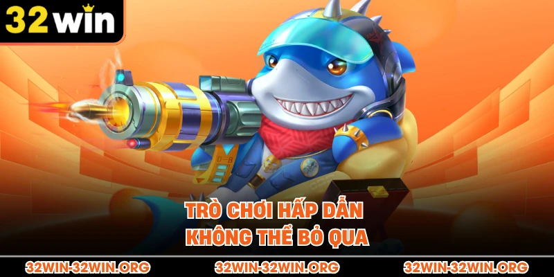 Trò chơi hấp dẫn không thể bỏ qua 
