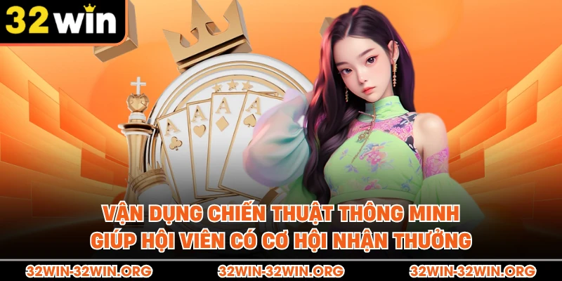 Vận dụng chiến thuật thông minh  giúp hội viên có cơ hội nhận thưởng