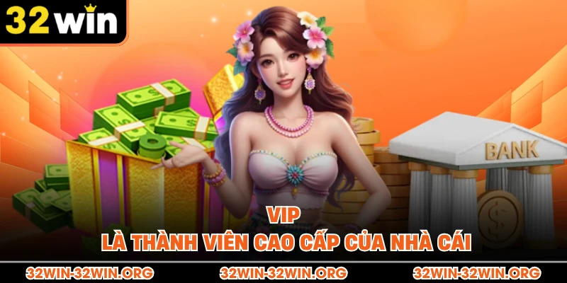 VIP là thành viên cao cấp của nhà cái