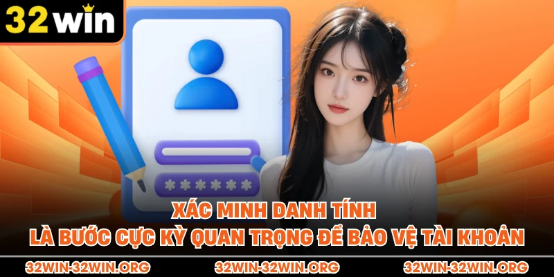 Xác minh danh tính là bước cực kỳ quan trọng để bảo vệ tài khoản 