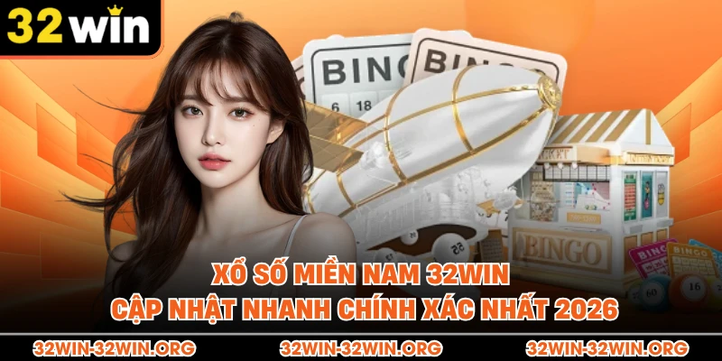 Xổ Số Miền Nam 32Win – Cập Nhật Nhanh Chính Xác Nhất 2026